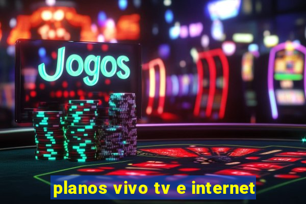 planos vivo tv e internet